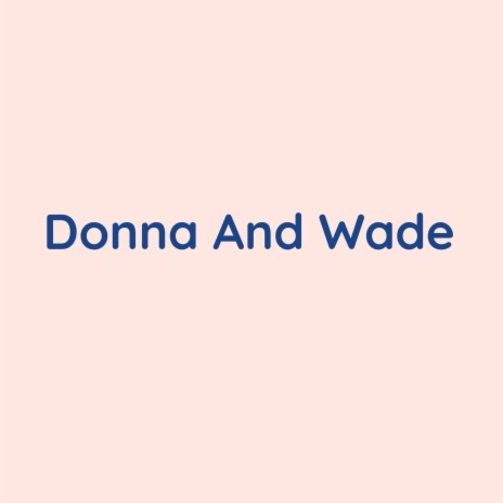 Donna And Wade | Boomplay Music