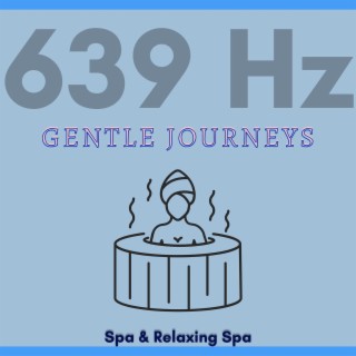 639 Hz Gentle Journeys