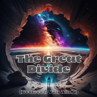 The Great Divide (Between You And I)