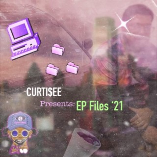 Curti$ee Presents: EP Files '21