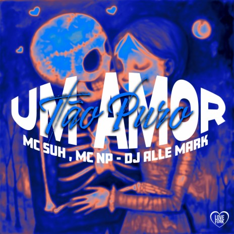 Um Amor Tão Puro ft. Dj Alle Mark, MC NP & Love Funk | Boomplay Music