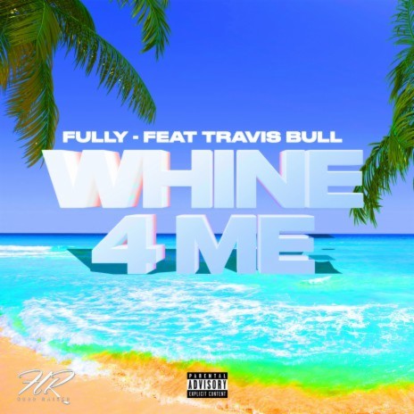 Whine 4 Me Feat: Travis Bull | Boomplay Music