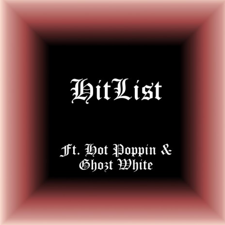Hitlist (feat. Hot Poppin' & Ghozt White) | Boomplay Music