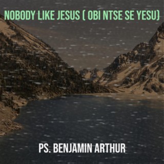 Nobody Like Jesus (Obi Ntse Se Yesu)