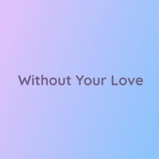 Without Your Love