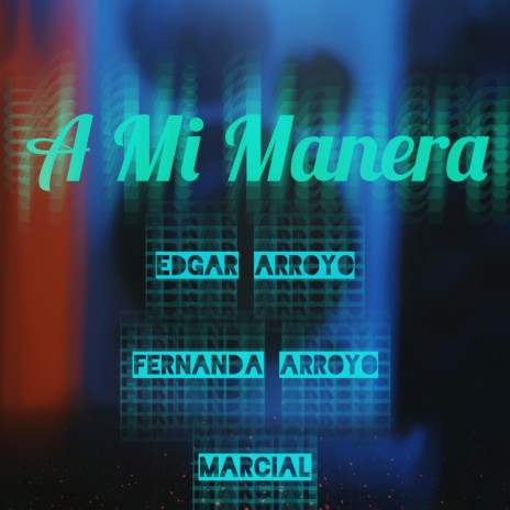 A Mi Manera ft. Marcial & Fernanda Arroyo | Boomplay Music