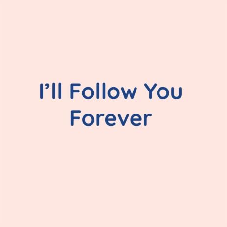 I'll Follow You Forever | Boomplay Music