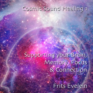 Cosmic Sound Healing 1: Supporting your Brain, Memory, Focus & Connection