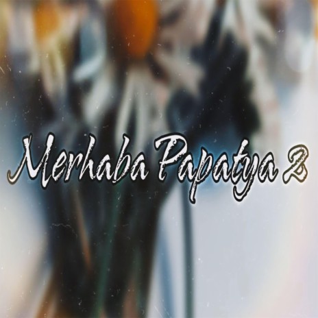 Merhaba Papatya 2 | Boomplay Music