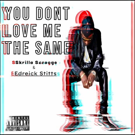 You Dont Love Me the Same ft. Edreick Stitts | Boomplay Music