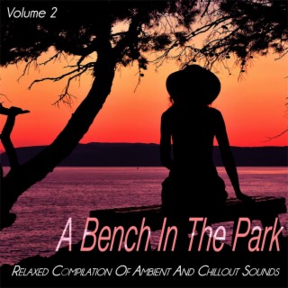 A Bench in the Park, Vol. 2 - Relaxed of Ambient and Chillout Sounds