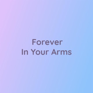 Forever In Your Arms