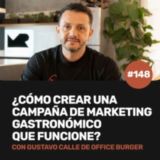 Ep 148 - ¿Cómo crear una campaña de marketing gastronómico exitosa? con Gustavo Calle de Office Burger