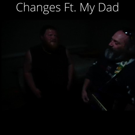 Changes ft. My Dad | Boomplay Music