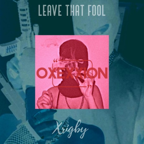 leave that fool ft. Xrigby | Boomplay Music