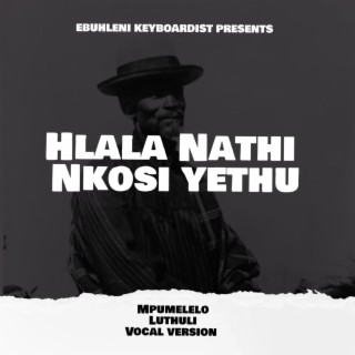 HLALA NATHI NKOSI YETHU