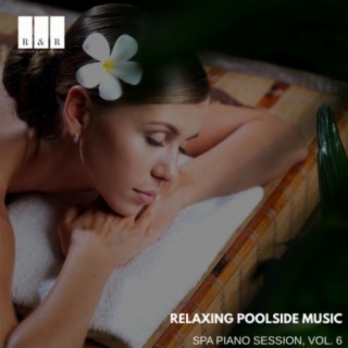 Relaxing Poolside Music: Spa Piano Session, Vol. 6