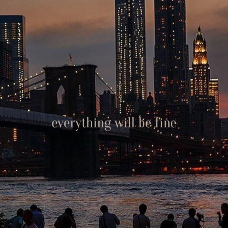 Everything will be fine | Boomplay Music