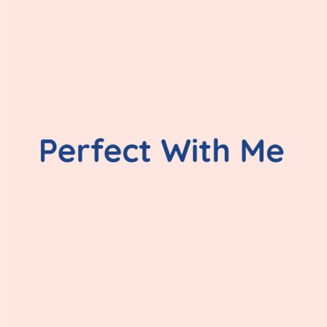 Perfect With Me | Boomplay Music