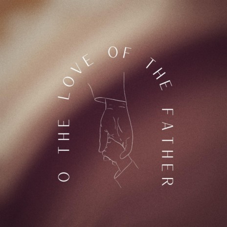 O the love of the Father ft. Spencer Roth | Boomplay Music