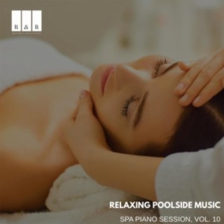 Relaxing Poolside Music: Spa Piano Session, Vol. 10