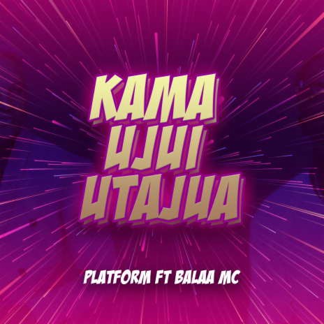 Kama Ujui Utajua ft, Balaa Mc | Boomplay Music