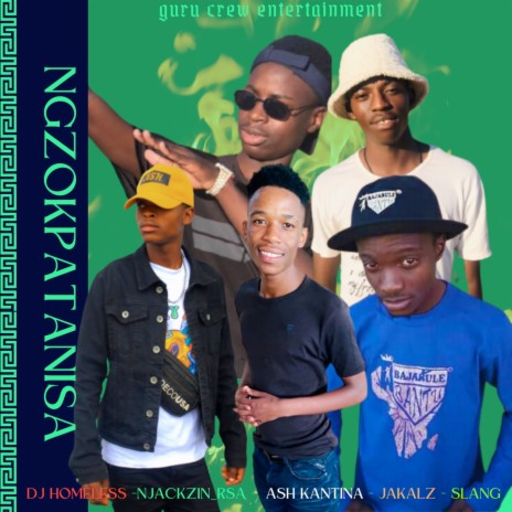 Ngzokpatanisa ft. Dj Homeless, NjekzinRsa, Ash Kantina, Jakalz & Slang