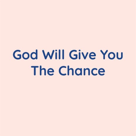 God Will Give You The Chance | Boomplay Music