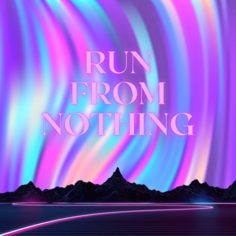 Run From Nothing