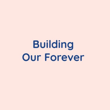 Building Our Forever | Boomplay Music