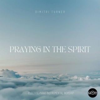 Praying In The Spirit (Electric Piano Instrumental Worship)