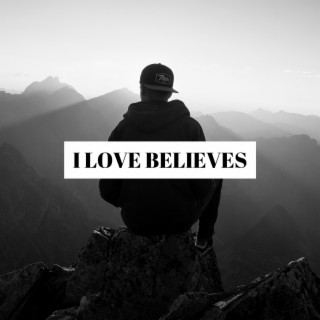 I Love Believes
