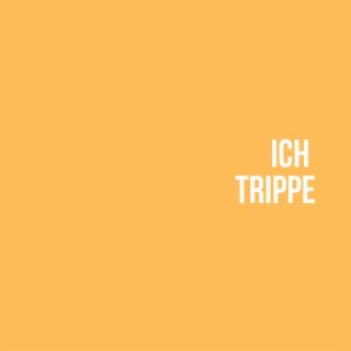 Ich trippe