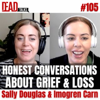 105 - Good Mourning: Honest conversations about grief and loss | Sally Douglas & Imogen Carn