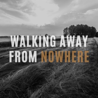 Walking Away From Nowhere
