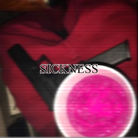SICKNESS | Boomplay Music