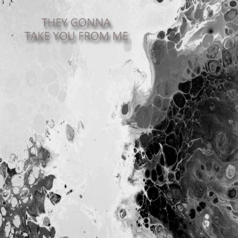 They Gonna Take You from Me | Boomplay Music