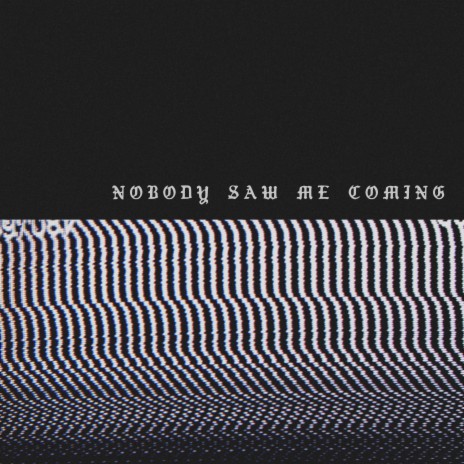 nobody saw me coming | Boomplay Music