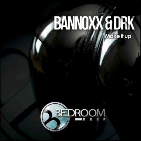 Make It Up (Original Mix) ft. Bannoxx | Boomplay Music