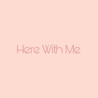 Here With Me