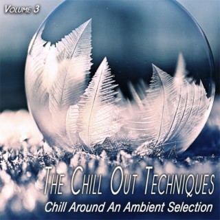 The Chill out Techniques , Vol. 3 - Chill Around and Ambient Selection