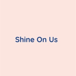 Shine On Us