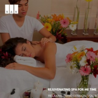 Rejuvenating Spa for Me Time: Relaxing Piano Session, Vol. 5