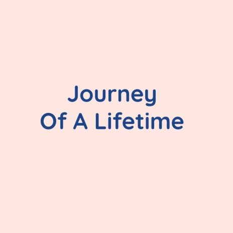 Journey Of A Lifetime | Boomplay Music