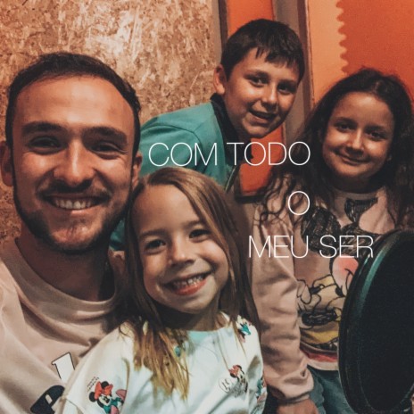 Com Todo O Meu Ser ft. Caleb Reis, Lia Moura & Melissa Soares Szasz