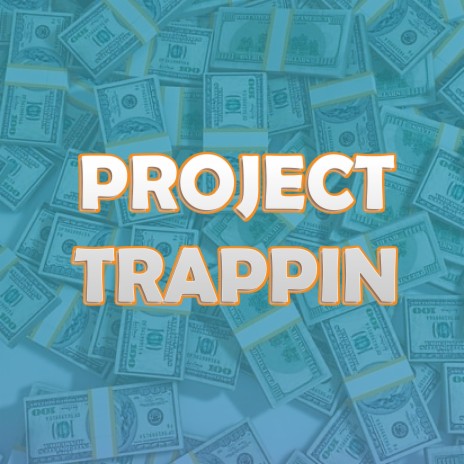Project Trappin | Boomplay Music