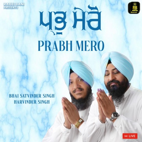 Prabh Mero ft. Bhai Satvinder Singh Ji | Boomplay Music