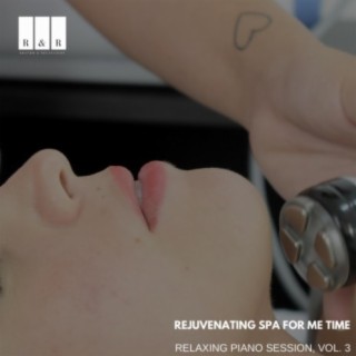 Rejuvenating Spa for Me Time: Relaxing Piano Session, Vol. 3