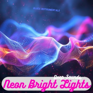 Neon Bright Lights, Deep Sounds