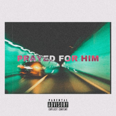 Prayed for Him | Boomplay Music